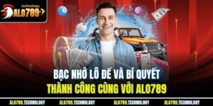 Bạc Nhớ Lô Đề Và Bí Quyết Thành Công Cùng Với Alo789