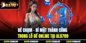 Đề Chạm – Bí Mật Thành Công Trong Lô Đề Online Tại Alo789