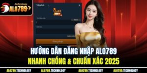 Hướng Dẫn Đăng Nhập Alo789 Nhanh Chóng & Chuẩn Xác 2025