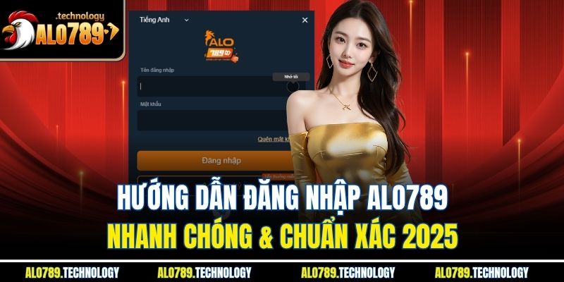 Hướng Dẫn Đăng Nhập Alo789 Nhanh Chóng & Chuẩn Xác 2025