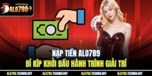 Nạp Tiền Alo789 – Bí Kíp Khởi Đầu Hành Trình Giải Trí