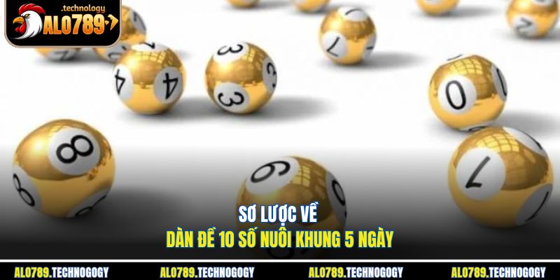 Khái niệm dàn đề 10 số và chu kỳ nuôi khung 5 ngày
