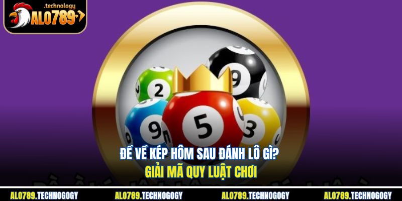 đề về kép hôm sau đánh lô gì